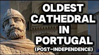 OLDEST CATHEDRAL In PORTUGAL (Post-Independence) / SÉ VELHA (XII Century)