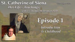 Ep. 1 - Introduction & Childhood – St. Catherine of Siena with Fr. Thomas McDermott O.P.