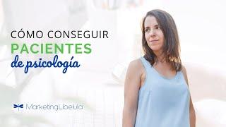  Cómo conseguir pacientes de psicología. Estrategias de marketing para psicólogos