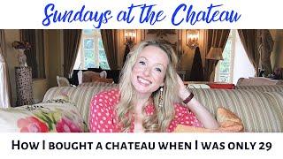 HOW I BOUGHT A CHATEAU WHEN I WAS ONLY 29!