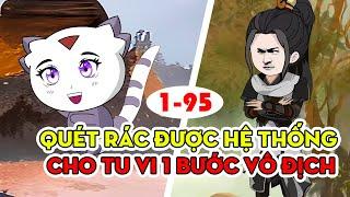 (8h tiếng siêu dài) Quét Rác Được Hệ Thống Cho Tu Vi Một Bước Vô Địch│   Tập 1 - 95│Ngọt Ngào Review