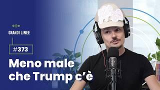 Ep. 373 – Meno male che Trump c’è