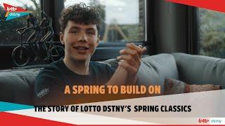 CYCLING DOCUMENTARY: A SPRING TO BUILD ON | The story of Lotto Dstny’s 2023 spring Classics.