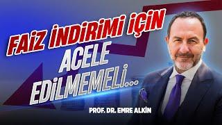 Faiz İndirimi İçin Acele Edilmemeli... | Emre Alkin