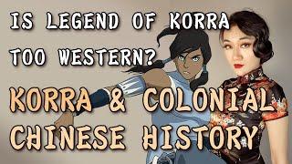 Is Legend of Korra Too Western? - On Korra & Colonial Era Chinese History