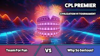  Civ6 | CPL Premier | Team For Fun vs Why So Serious? / Game 2