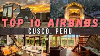 10 AMAZING AIRBNB STAYS IN CUSCO PERU!