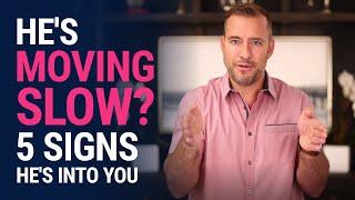 He's Moving Slow? 5 Signs He's into You | Dating Advice for Women by Mat Boggs