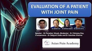 Evaluation of A Patient with Joint Pain | Expert Series | Asian Pain Academy  |  Dr Parashar Ghosh