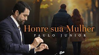 Honre sua Mulher - Paulo Junior