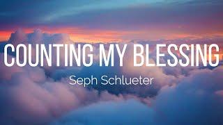 Seph Schlueter - Counting My Blessings (Lyrics)