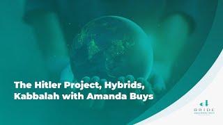 Hitler Project, Hybrids, and Kabbalah with Amanda Buys