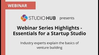 StudioHub Webinar Series Highlights - Essentials for a Startup Studio