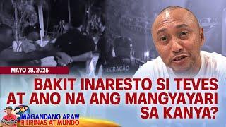 MAGANDANG ARAW (05/28/2025) - BAKIT INARESTO SI TEVES AT ANO NA ANG MANGYAYARI SA KANYA?