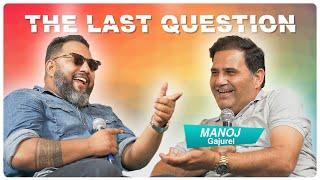 THE LAST QUESTION WITH MANOJ GAJUREL