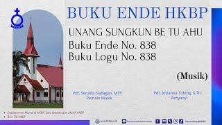 BUKU ENDE HKBP No. 838 Buku Logu No. 838  UNANG SUNGKUN BE TU AHU  (Musik)