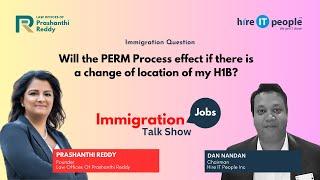 Will the PERM Process affect if there is a change of location of my H1B?