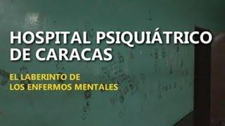 Hospital Psiquiátrico de Caracas, el laberinto de los enfermos mentales