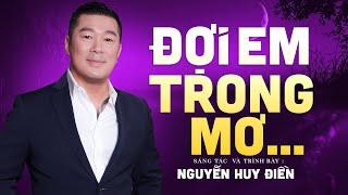 Đợi Em Trong Mơ | Ca sĩ: Nguyễn Huy Điền | Nhạc & Lời: Nguyễn Huy Điền