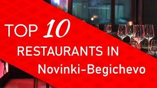 Top 10 best Restaurants in Novinki-Begichevo, Russia