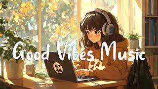 Good Vibes Music  Soothing Melodies For A Relaxing Day ~ English Songs Chill Playlist