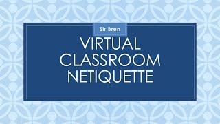 VIRTUAL CLASSROOM ETIQUETTE (NETIQUETTE)