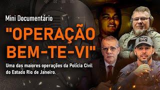 OPERAÇÃO "BEM-TE-VI" | UM MINI DOCUMENTÁRIO SOBRE UMA DAS MAIORES OPERAÇÕES DA PCERJ