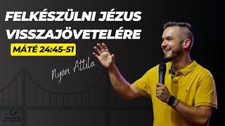 Felkészülni Jézus visszajövetelére | Máté 24:45-51 | Nyári Attila