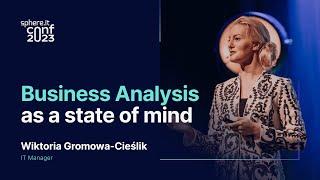 Business Analysis as a state of mind | Wiktoria Gromowa-Cieślik | Sphere.it conf 2023