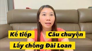 Kể Tiếp Câu chuyện” Cô gái lấy chồng Đài Loan Kết cuộc ￼ra sao /Bùi Phương cuộc sống Đài Loan .￼￼￼￼