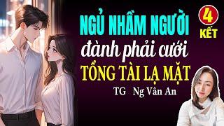 Đọc truyện đêm khuya: Ngủ nhầm người đành phải cưới tổng tài lạ mặt Tập 4 KẾT: Giọng đọc Hạ Vy