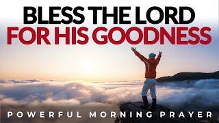 Begin Your Morning Blessing  the Lord for this goodness | Morning Prayer, Devotional