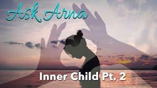 Ask Arna - Listening and loving your Inner Child Pt. 2