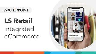 LS Retail: Integrated eCommerce - A True Omnichannel Experience