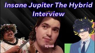 The Insane Jupiter The Hybrid Interview