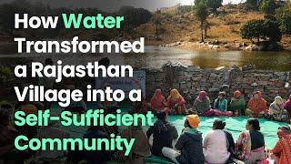 How Water Transformed a Rajasthan Village Into a Self-Sufficient Community