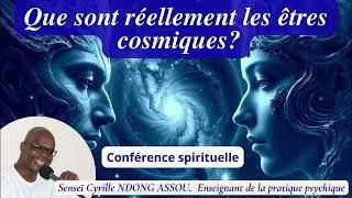 Que sont réellement les êtres cosmiques? Senseï Cyrille Ndong Assou (Conférence spirituelle)