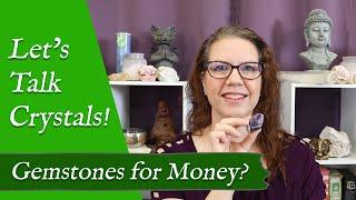 LET'S TALK CRYSTALS! "Gemstones for Money?" | Choosing Crystals for Attracting Wealth & Prosperity