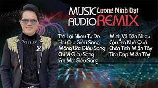 MUSIC-AUDIO | LIÊN KHÚC SÔI ĐỘNG | REMIX MỚI NHẤT 2024 | LƯƠNG MINH ĐẠT |