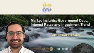 Daniel Krausz - Market Insights: Government Debt, Interest Rates, and Investment Trend - EP 119