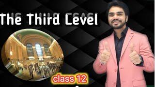 The Third level | class 12 | Full Explanation by sir dear