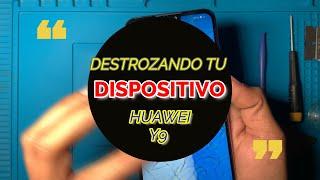 DESTROZANDO TU HUAWEI Y9 //DESENSAMBLE // DESMONTAJE //DISASSEMBLY 