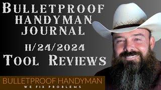 Bulletproof Handyman Journal 11/24/2024 Tool Reviews