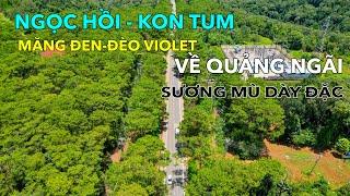 CUNG ĐƯỜNG TỪ NGỌC HỒI VỀ ĐÈO VIOLET-ĐI QUẢNG NGÃI | SƯƠNG MÙ DÀY ĐẶC TRÊN QUỐC LỘ 24