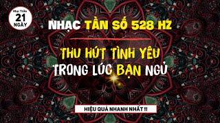 Nhạc tần số 528Hz Kích Hoạt Luân Xa Tim THU HÚT TÌNH YÊU, NGƯỜI YÊU | Nghe Mỗi Ngày [Rất Hiệu Quả!!]