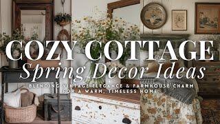 Cozy Cottage Spring Decor: Blending Vintage Elegance & Farmhouse Charm for a Warm, Timeless Home ️