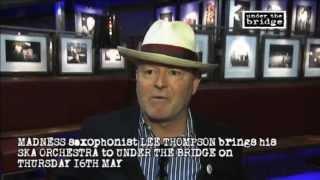 LEE THOMPSON (MADNESS) INTERVIEW AT UNDER THE BRIDGE