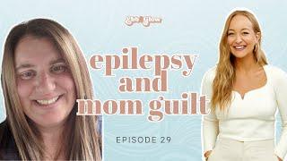 Epilepsy and Mom Guilt with Wendy Franz