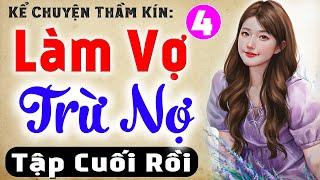 [Tập 4 Kết] LÀM VỢ TRỪ NỢ - Tiểu Thuyết Ngôn Tình Đêm Khuya 2024 - MC Thùy Mai kể Cả xóm mê