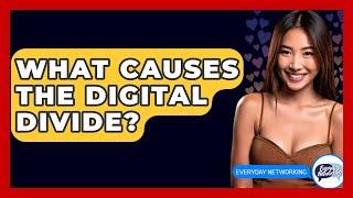 What Causes The Digital Divide? - Everyday-Networking